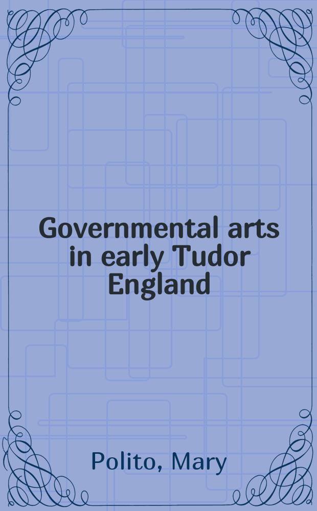 Governmental arts in early Tudor England = Правительственные искусства в ранней тюдоровской Англии(16 век)