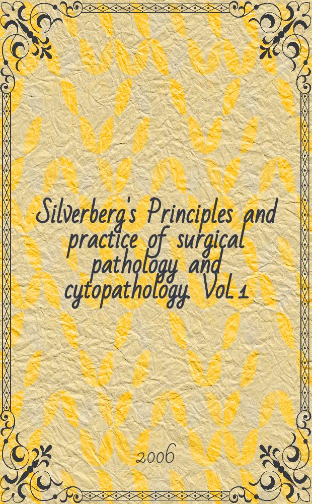 Silverberg's Principles and practice of surgical pathology and cytopathology. Vol. 1