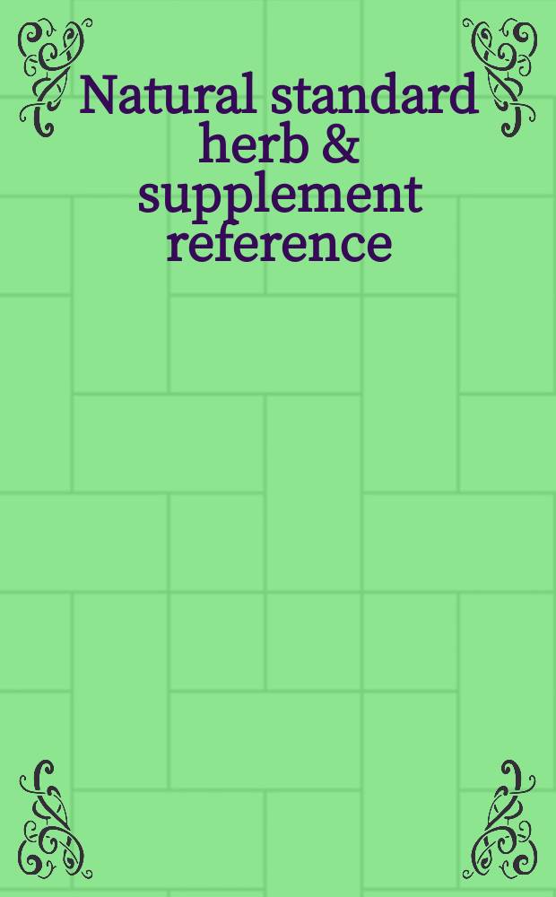 Natural standard herb & supplement reference : evidence based clinical reviews = Природные стандарты. Растительный и пищевой справочник.