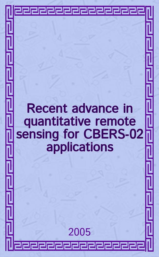 Recent advance in quantitative remote sensing for CBERS-02 applications = Современные достижения в количественном дистанционном зондировании в применении ккитайско-бразильскому спутнику по исследованию земных ресурсов