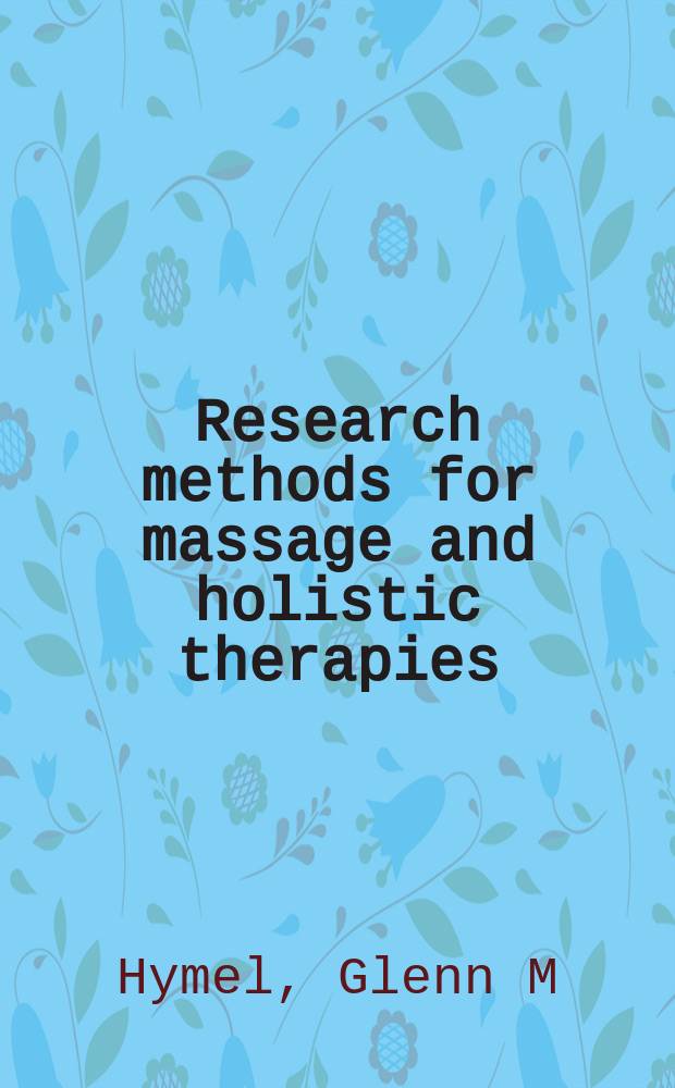 Research methods for massage and holistic therapies = Исследовательские методы для массажа и холистической терапии.