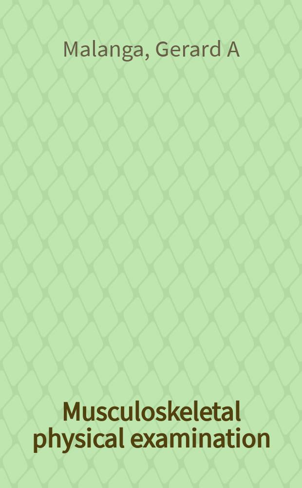 Musculoskeletal physical examination : an evidence-based approach = Костно-мышечное физическое обследование.
