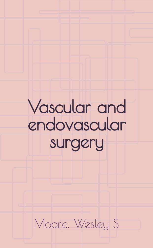 Vascular and endovascular surgery: a comprehensive review = Сосудистая и эндоваскулярная хирургия