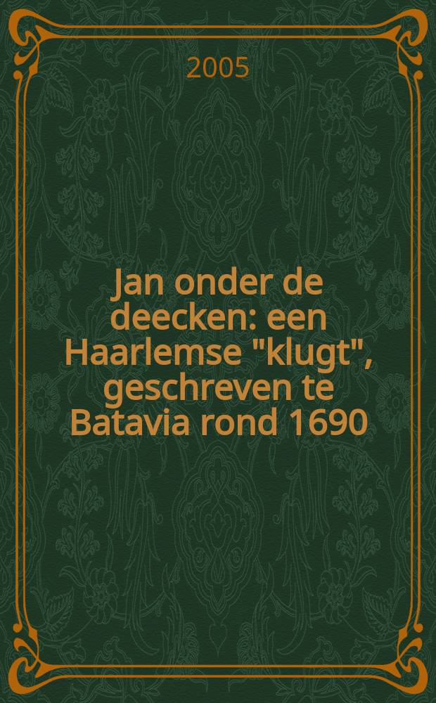 Jan onder de deecken : een Haarlemse "klugt", geschreven te Batavia rond 1690 = Луренс ван Эстланд