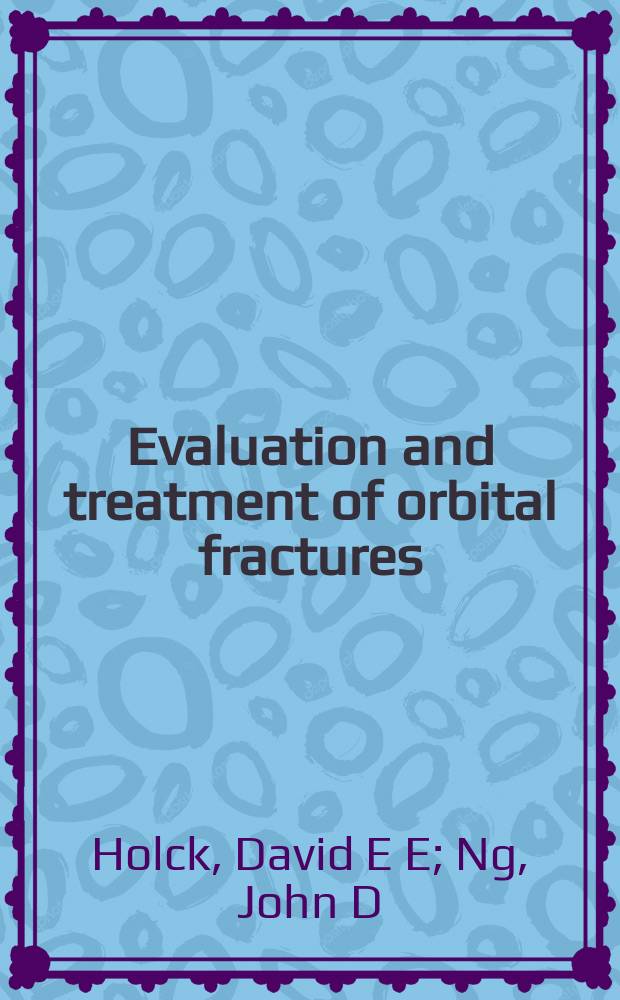 Evaluation and treatment of orbital fractures : a multidisciplinary approach = Развитие и лечение переломов глазницы.