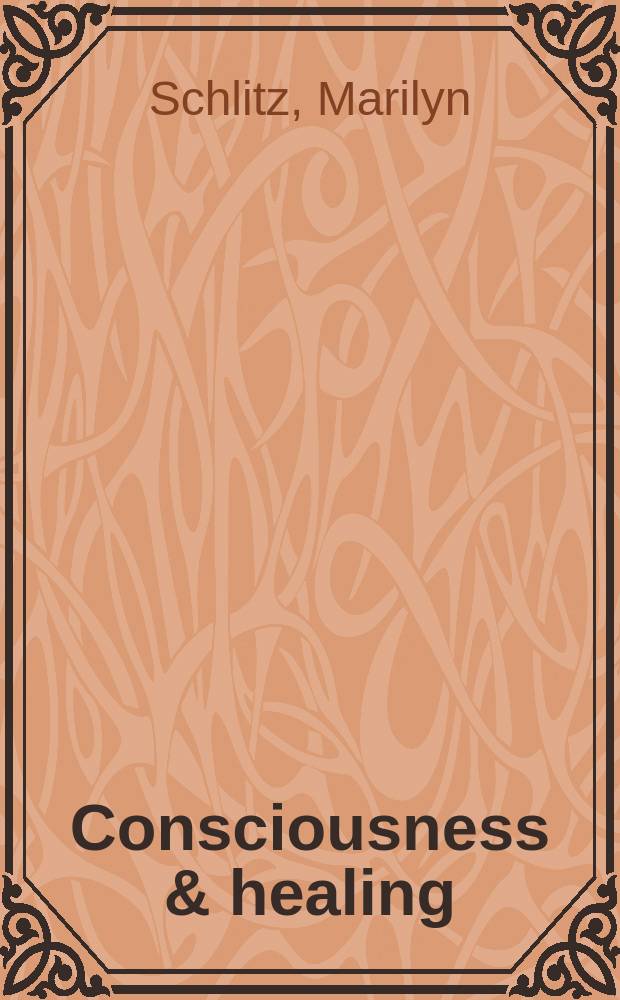 Consciousness & healing : intergral approaches to mind-body medicine = Сознание и исцеление. Интегральные подходы к медицине духа и тела.