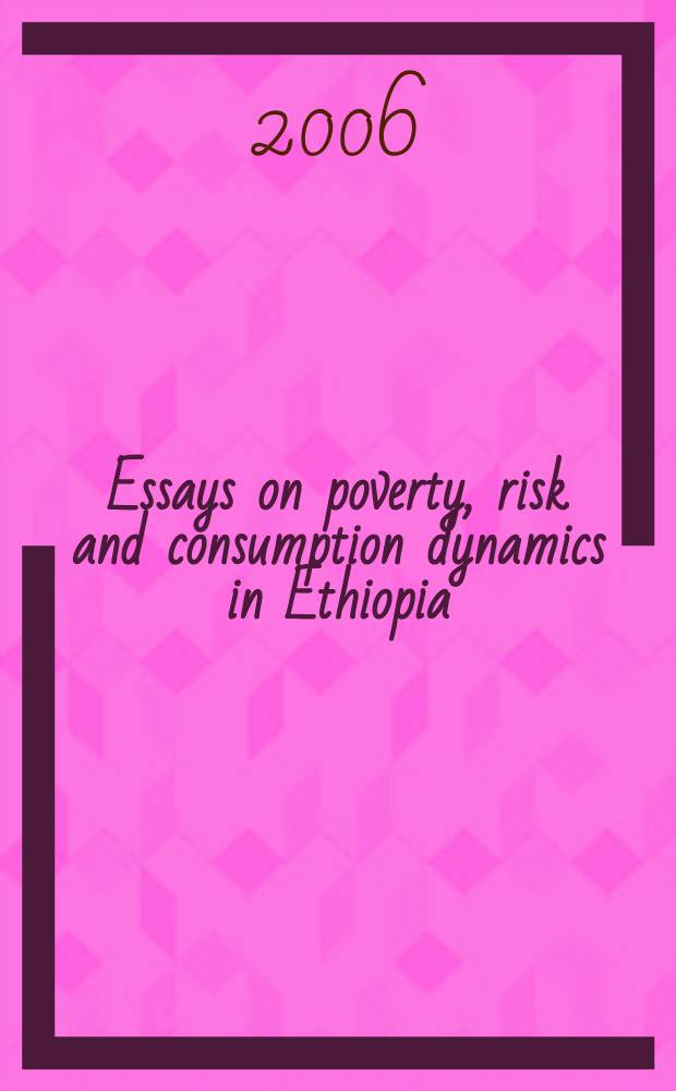 Essays on poverty, risk and consumption dynamics in Ethiopia : diss. = Исследования бедности: риск и динамика потребления в Эфиопии
