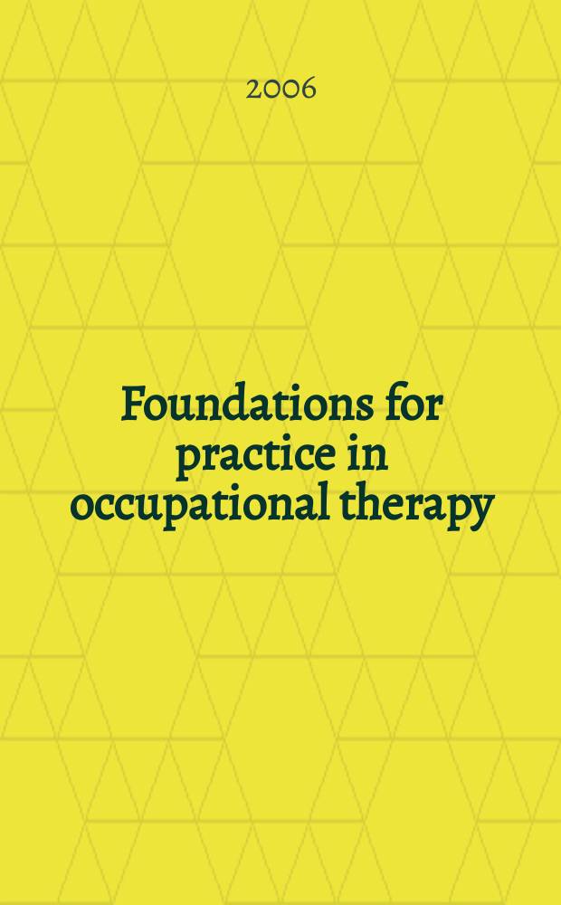 Foundations for practice in occupational therapy = Основания для практики в трудотерапии.