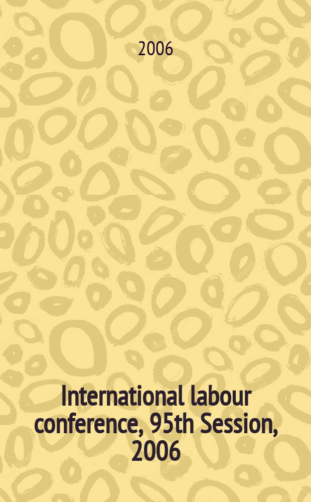 International labour conference, 95th Session, 2006 : [reports]. Rep. 3 : Report of the Committee of experts on the application of conventions and recommendation (articles 19, 22 and 35 of the Constitution)
