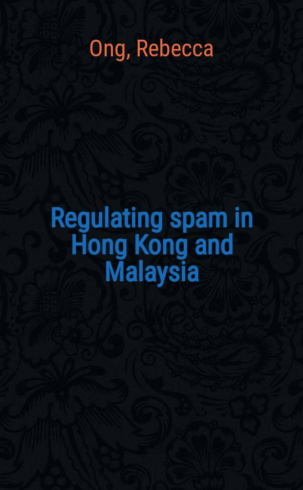 Regulating spam in Hong Kong and Malaysia : lessions from other jurisdictions
