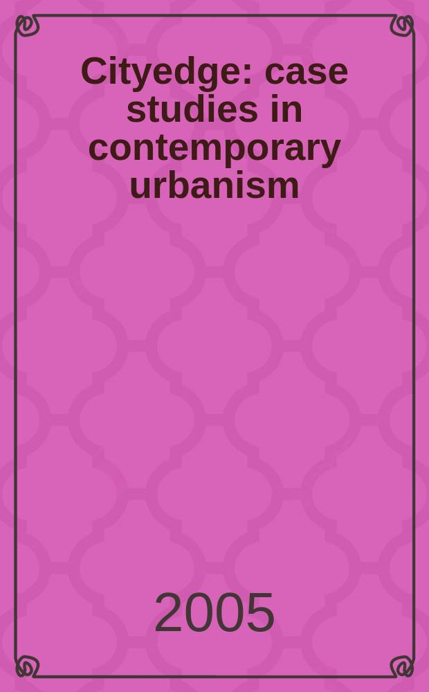 Cityedge: case studies in contemporary urbanism = Изучение современного города