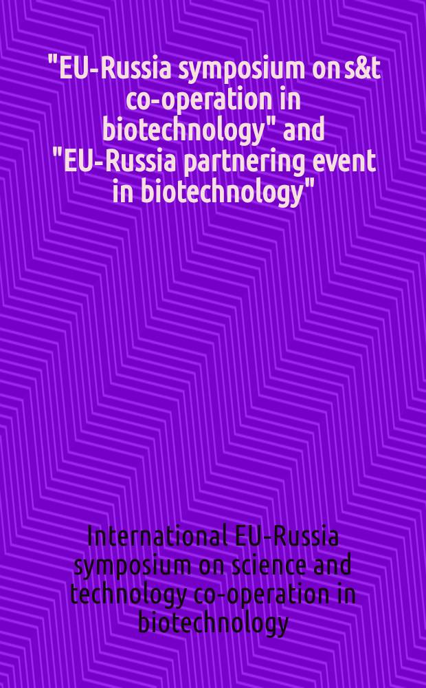 "EU-Russia symposium on s&t co-operation in biotechnology" and "EU-Russia partnering event in biotechnology" : abstracts