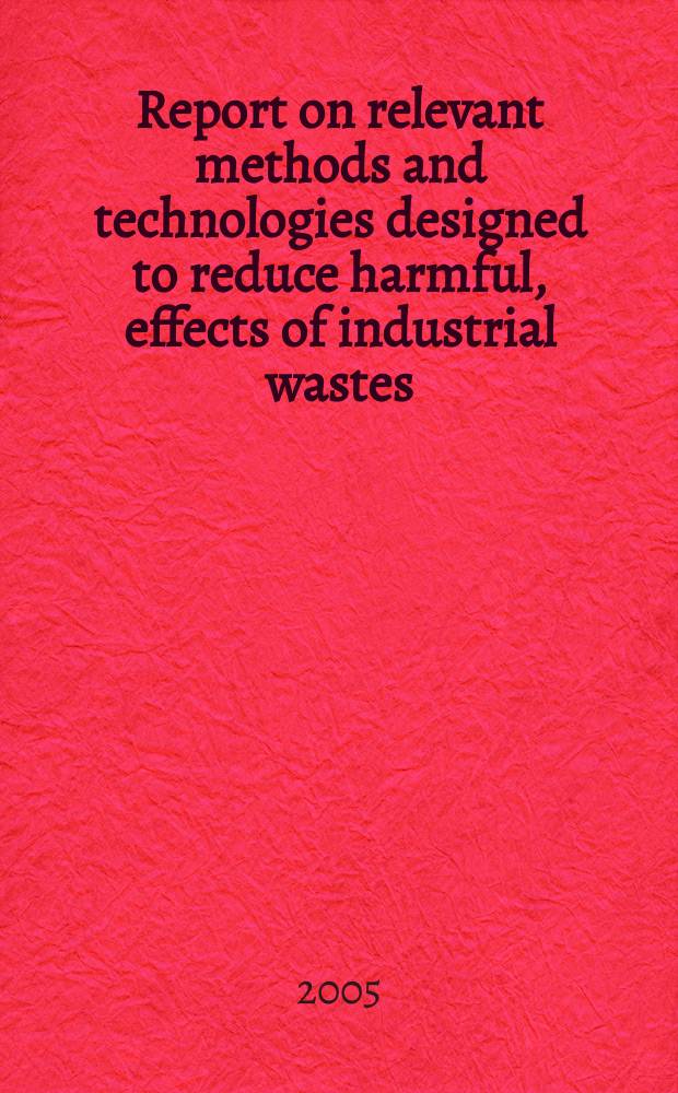 Report on relevant methods and technologies designed to reduce harmful, effects of industrial wastes : task 2.1