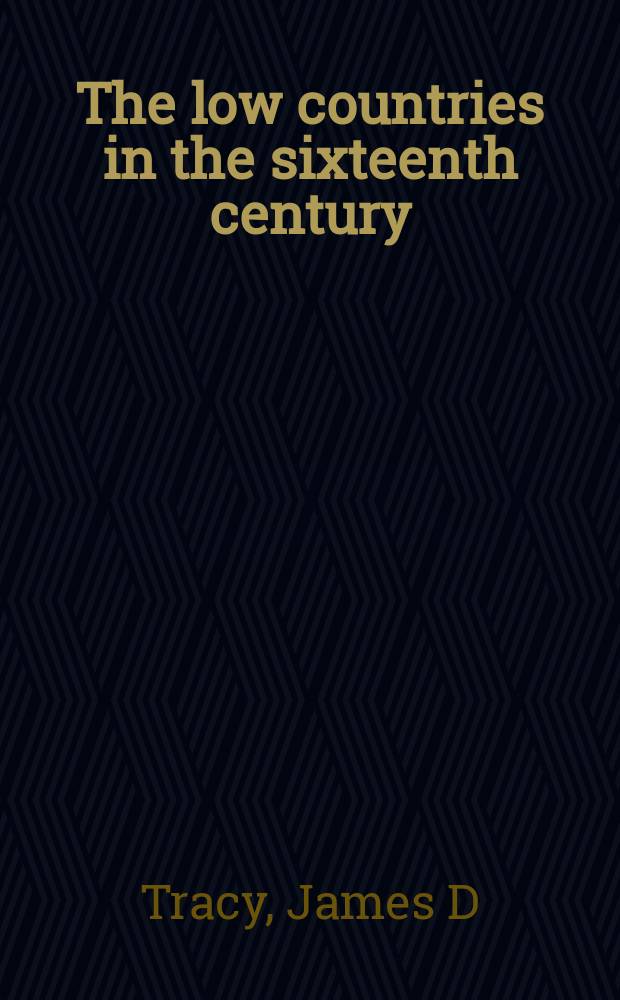The low countries in the sixteenth century : Erasmus, religion and politics, trade and finance = Небольшие страны в 16 веке: Эразм Роттердамский, религия и политика, труд и финансы