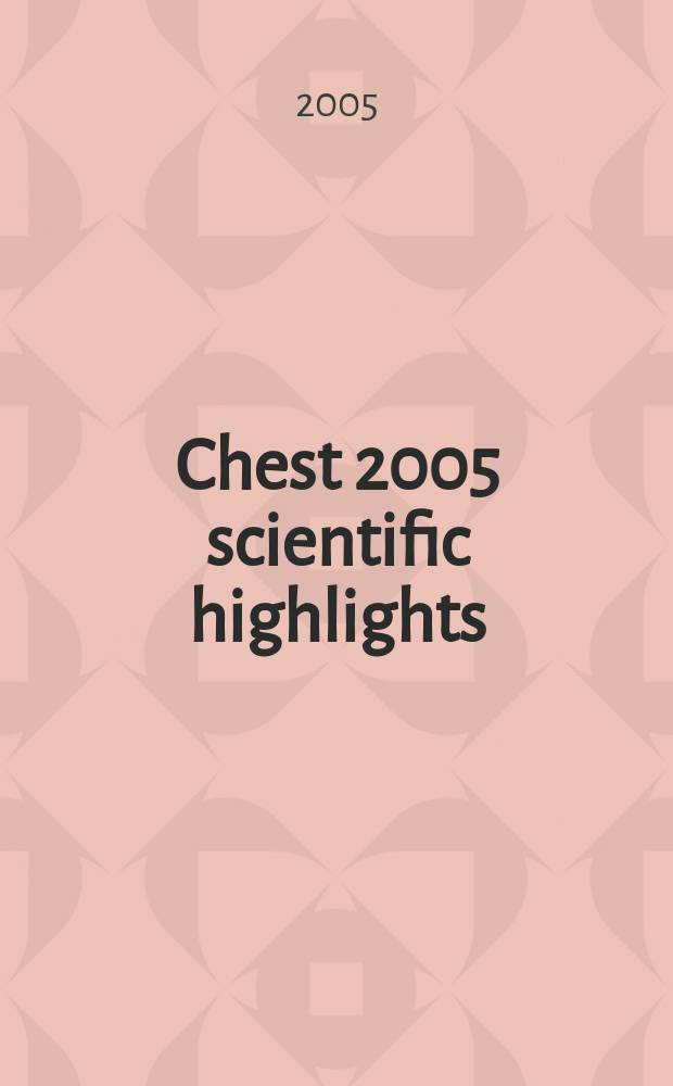 Chest 2005 scientific highlights : abstracts of original investigations and case reports = Материалы научного съезда 2005 года, посвященного патологии органов грудной полости.