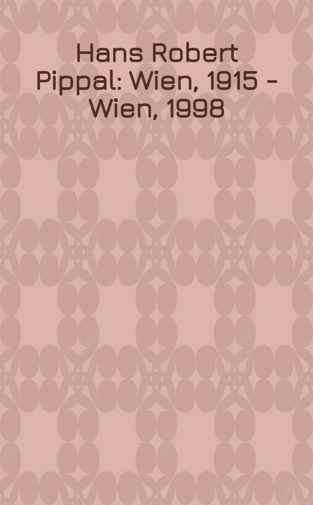 Hans Robert Pippal : Wien, 1915 - Wien, 1998 : zwischen Innovation und Tradition : Werkkatalog der Ölbilder : anlässlich einer Ausstellung des Kunsthistorischen Museums im Palais Harrach, 24. Oktober bis 30. November 2003 = Ганс Роберт Пиппал