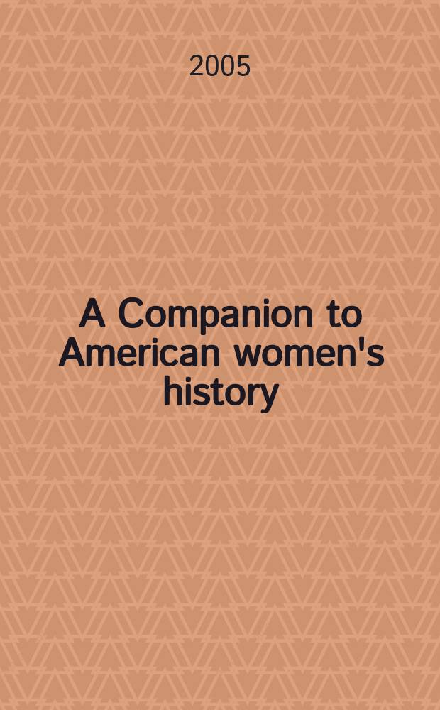 A Companion to American women's history = Справочник по истории американских женщин