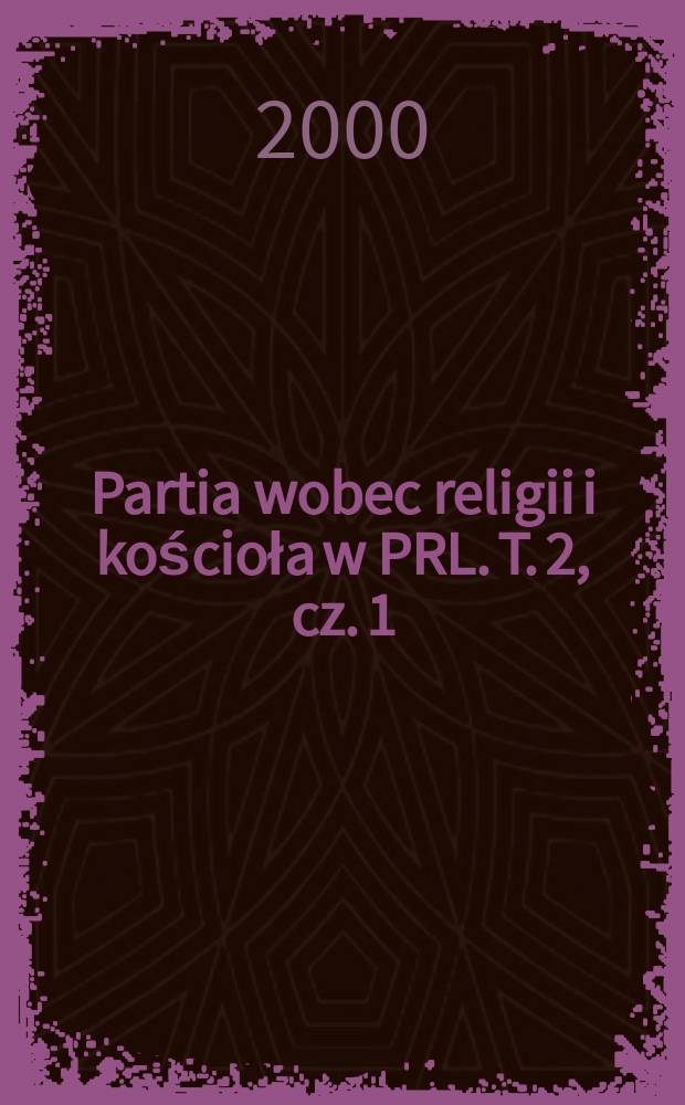 Partia wobec religii i kościoła w PRL. T. 2, cz. 1 : 1956-1963