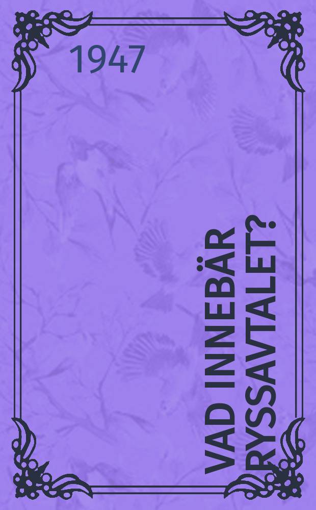 Vad inneb&auml;r ryssavtalet? = Что такое договор с Россией?