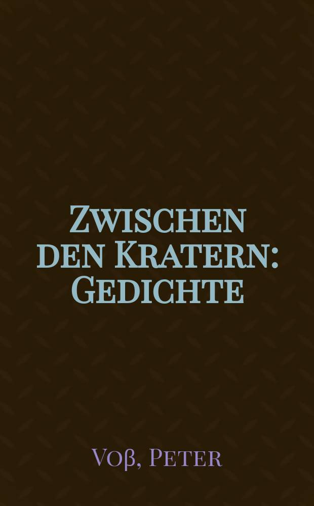 Zwischen den Kratern : Gedichte