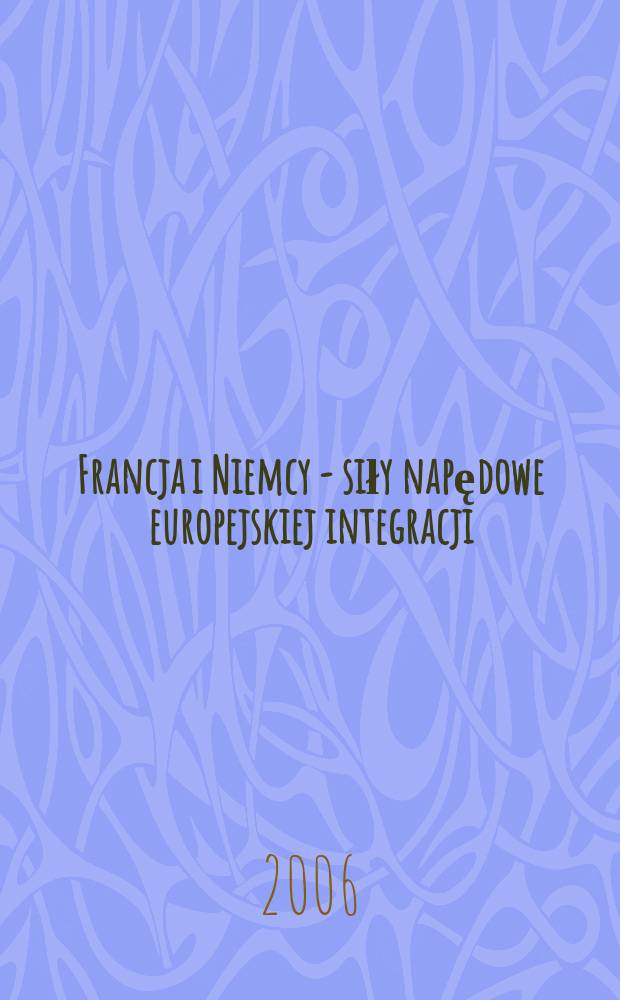 Francja i Niemcy - siły napędowe europejskiej integracji = Франция и Германия - движущие силы европейской интеграции