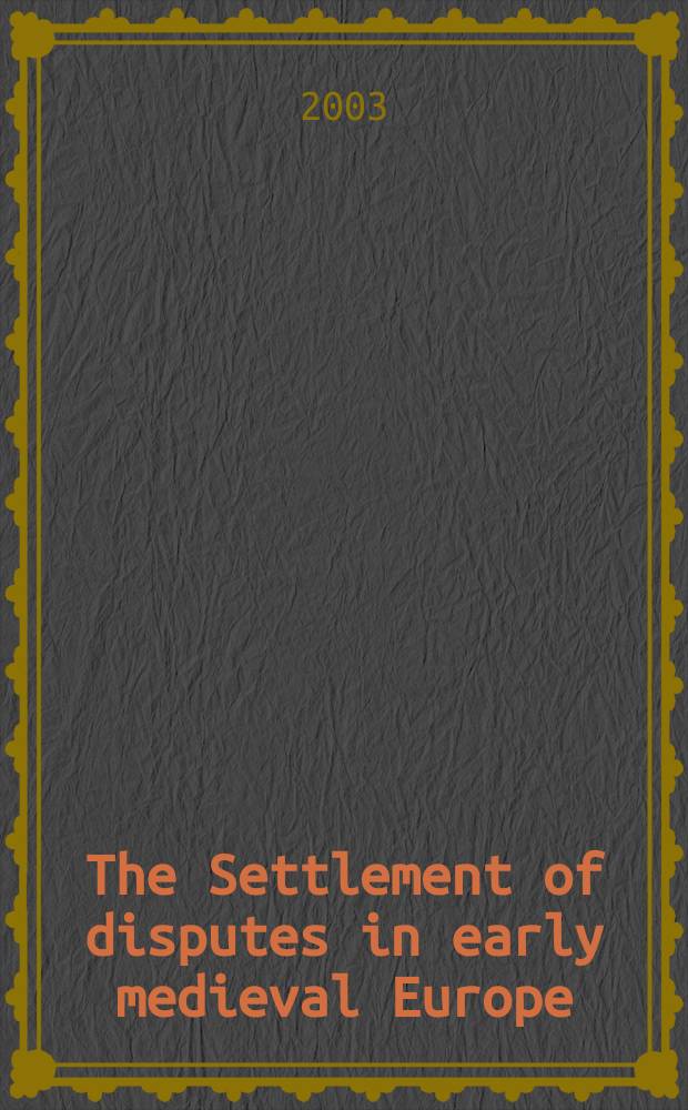 The Settlement of disputes in early medieval Europe = Урегулирование споров в ранней средневековой Европе.