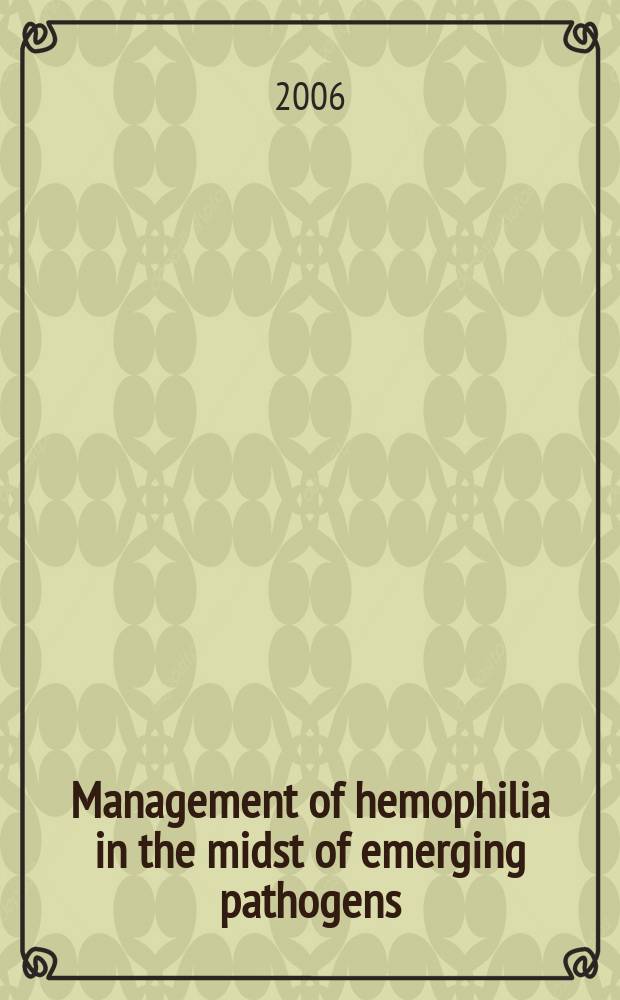 Management of hemophilia in the midst of emerging pathogens: a societal perspective : proceedings of a forum held in May 2005