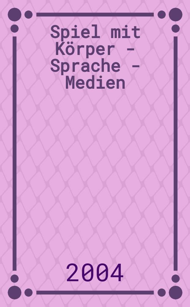 Spiel mit K&ouml;rper - Sprache - Medien : eine Einf&uuml;hrung in die Theaterarbeit = Игра телом, языком и средствами. Введение в театральную работу