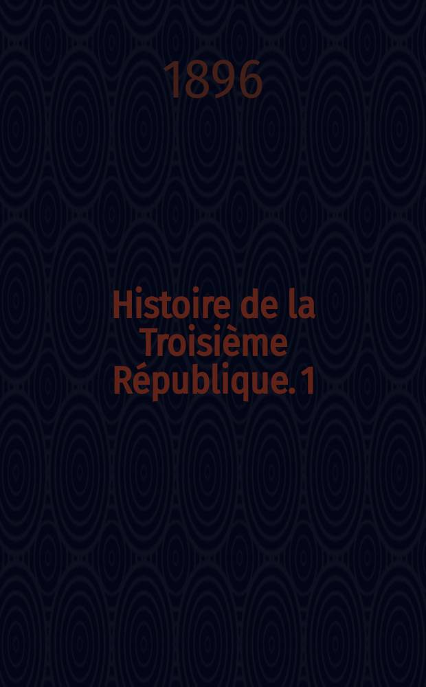 Histoire de la Troisième République. [1] : La prédidence de M. Thiers