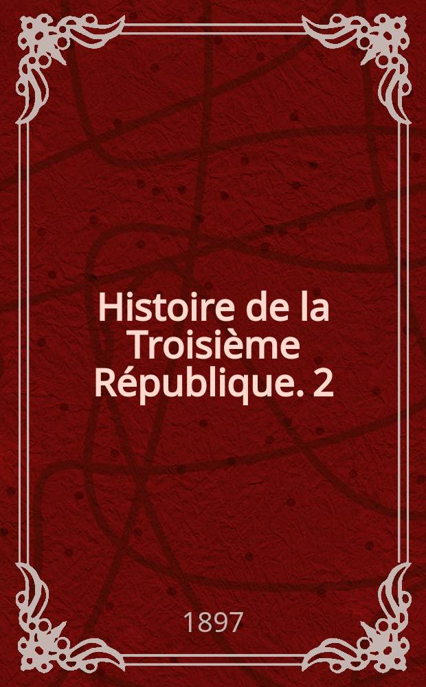 Histoire de la Troisième République. [2] : La présidence du Maréchal