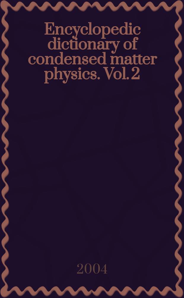 Encyclopedic dictionary of condensed matter physics. Vol. 2 : N - Z