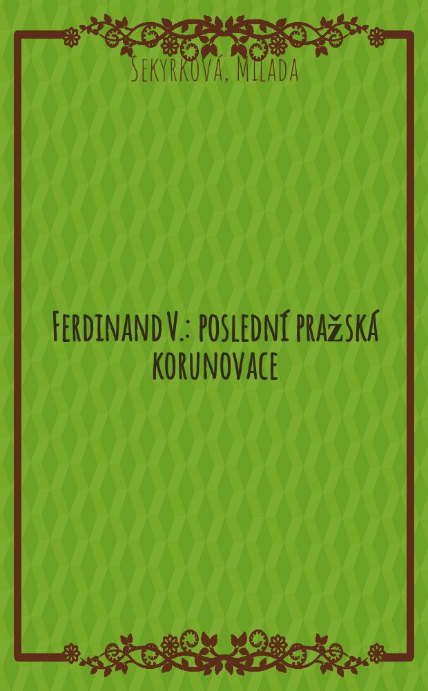 7.9.1836 : Ferdinand V. : poslední pražská korunovace = 7.9.1836 - Фердинанд V: последняя пражская коронация
