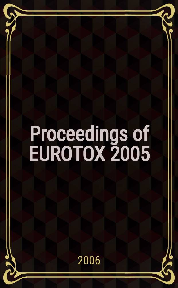 Proceedings of EUROTOX 2005 = Материалы 42-го конгресса Европейского общества токсикологии.