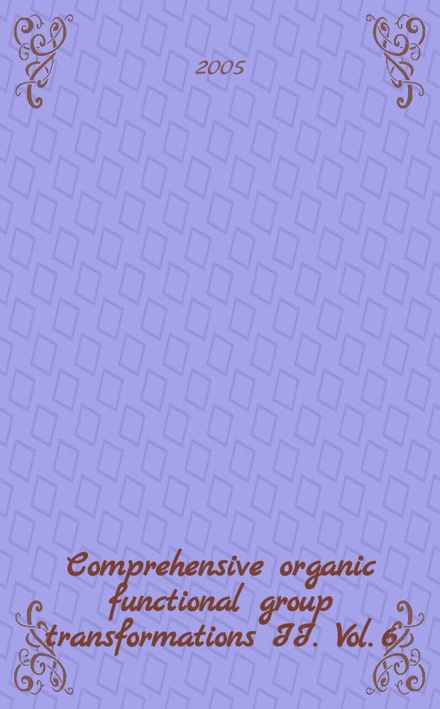 Comprehensive organic functional group transformations II. Vol. 6 : Carbon with three or four attached heteroatoms