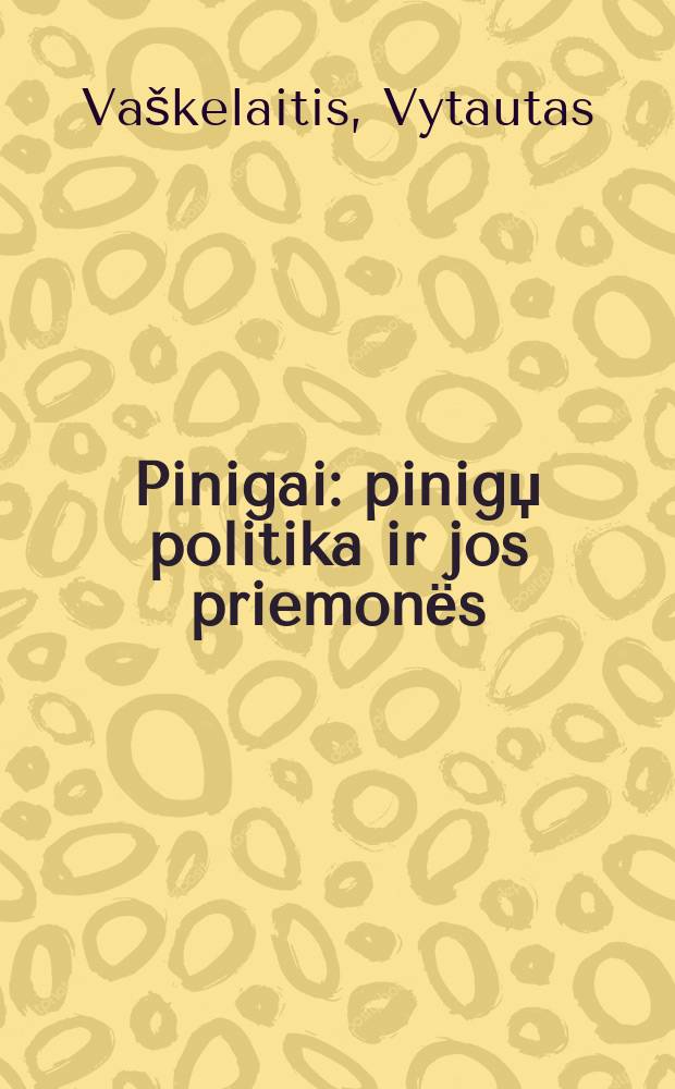 Pinigai: pinigџ politika ir jos priemonёs = Деньги: Денежная политика и измерение