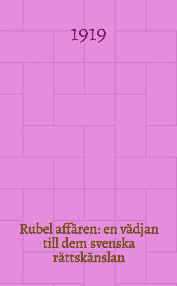 Rubel affären : en vädjan till dem svenska rättskänslan = Аферы с рублем: Обращение к совести шведов [Швеция и Россия после 1917г.]