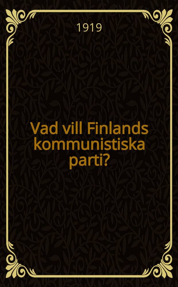 Vad vill Finlands kommunistiska parti? : förhandlingar och resolutioner vid konstituerande kongressen = Что происходит в финской коммпартии: Постановления и резолюции конституционных конгрессов