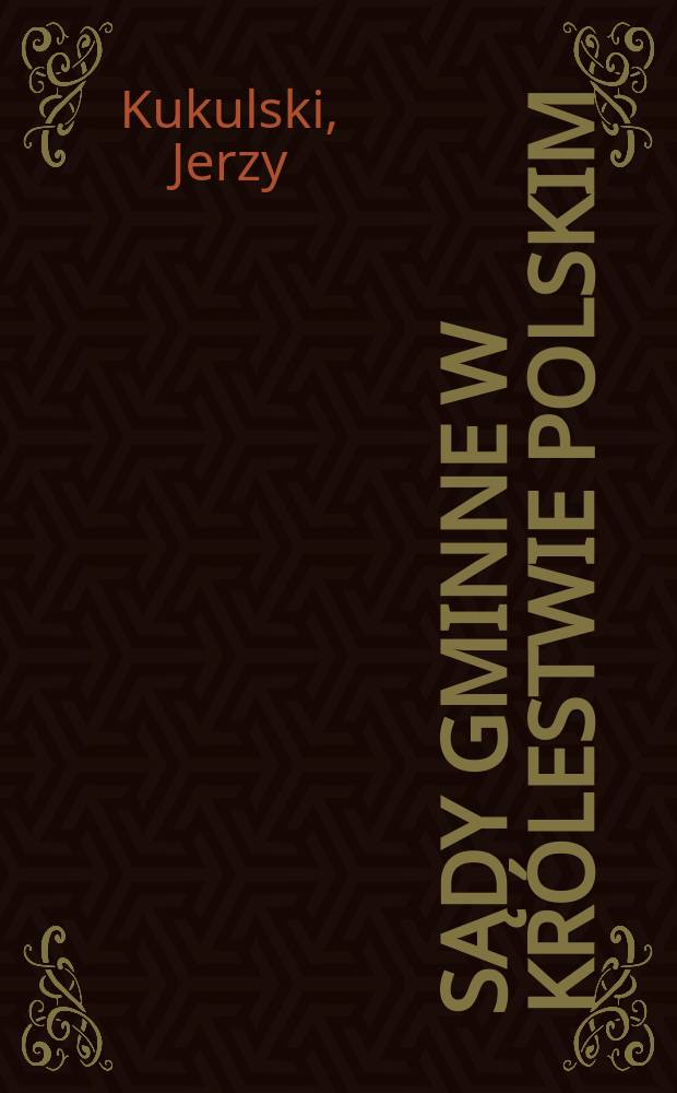 Sądy gminne w królestwie Polskim : studium społeczno-historyczne = Гминные [волостные] суды в Царстве Польском