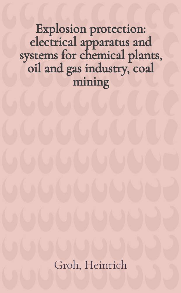 Explosion protection : electrical apparatus and systems for chemical plants, oil and gas industry, coal mining