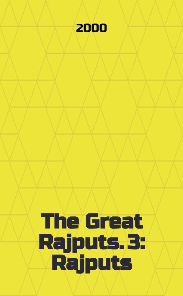 The Great Rajputs. 3 : Rajputs: legacy, sacrifice and martyrdom