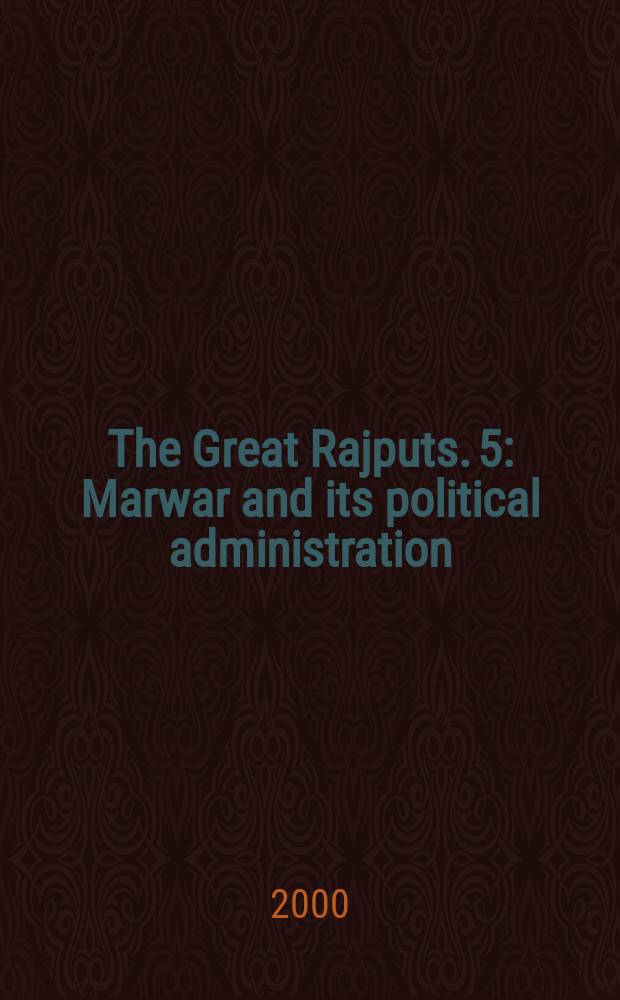 The Great Rajputs. 5 : Marwar and its political administration