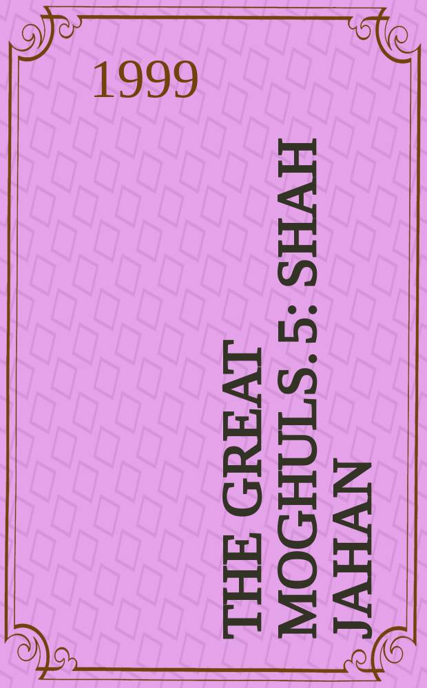 The Great Moghuls. 5 : Shah Jahan