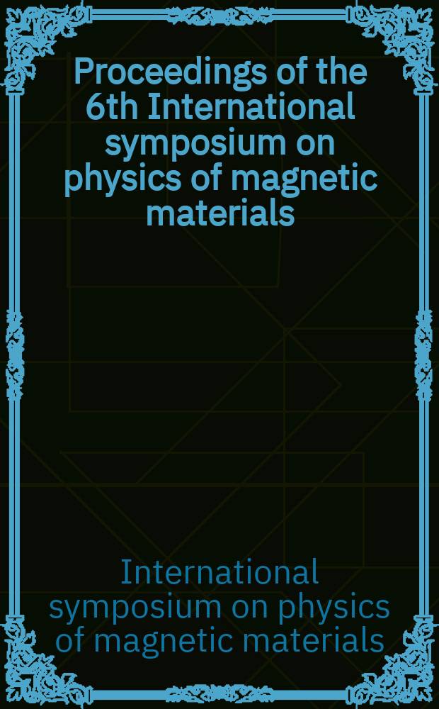 Proceedings of the 6th International symposium on physics of magnetic materials (ISPMM 2005), 13-16 September 2005, Singapore