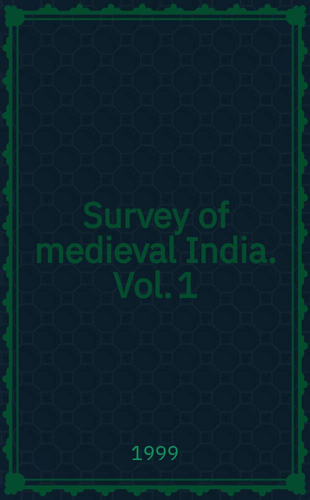Survey of medieval India. Vol. 1 : Early Muslim rule and despotism in medieval India