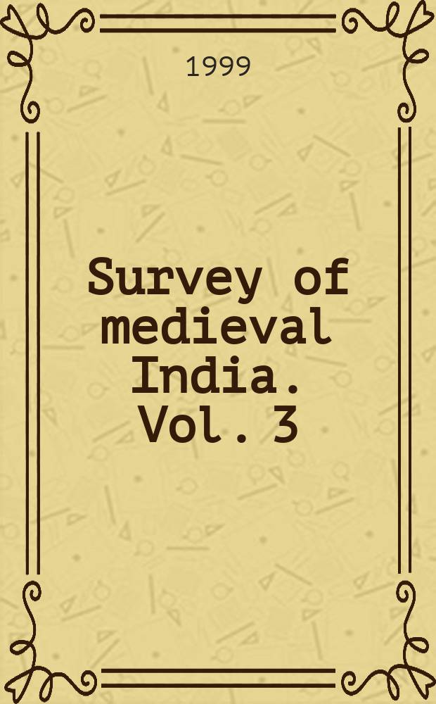 Survey of medieval India. Vol. 3 : Foundations of Mughal rule in India