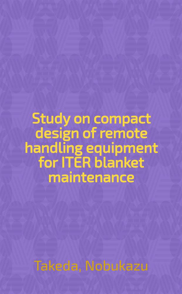 Study on compact design of remote handling equipment for ITER blanket maintenance