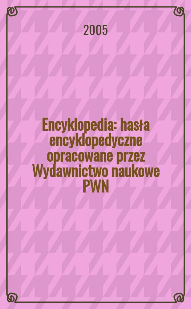 Encyklopedia : hasła encyklopedyczne opracowane przez Wydawnictwo naukowe PWN : suplement Gazety wyborczej = Энциклопедия