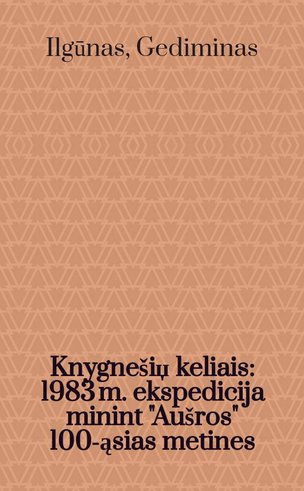 Knygnešiџ keliais : 1983 m. ekspedicija minint "Aušros" 100-ąsias metines = Книжный путь