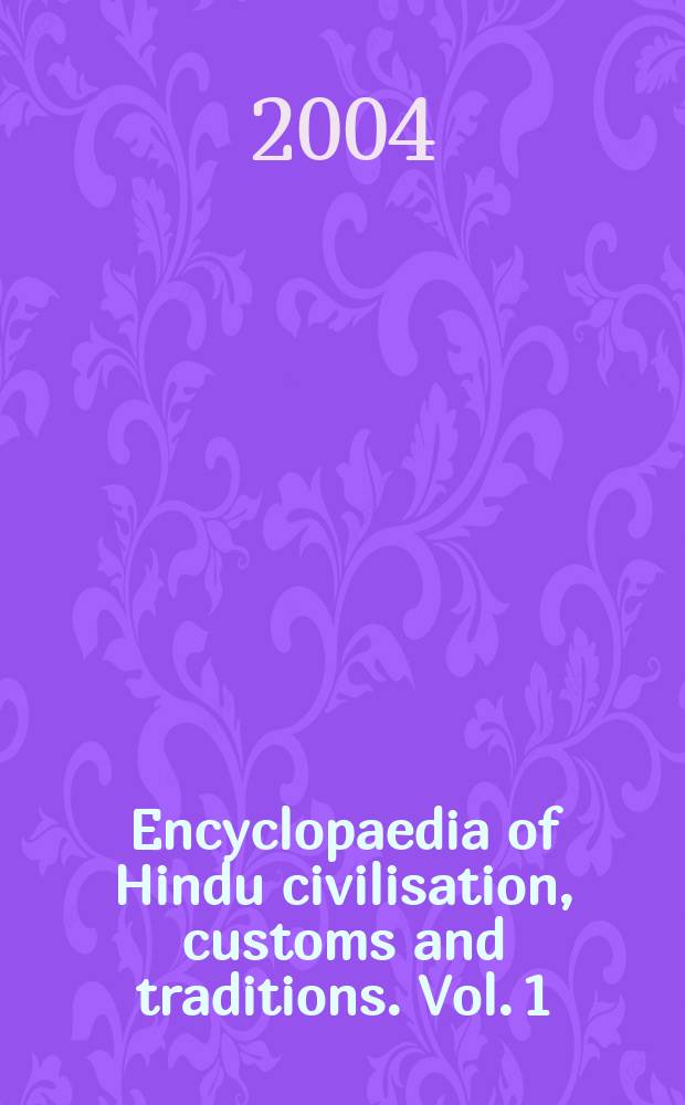 Encyclopaedia of Hindu civilisation, customs and traditions. Vol. 1 : Early Hindu civilisation