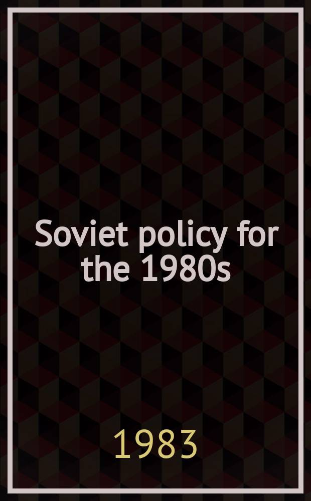 Soviet policy for the 1980s = Советская политика к началу 1980-х гг.